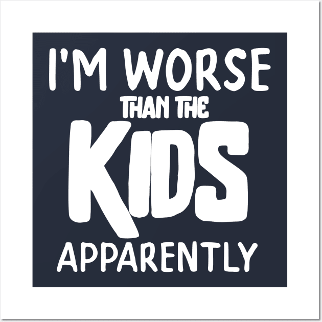 I'm worse than the kids apprently - funny dad tshirt Wall Art by Snoe